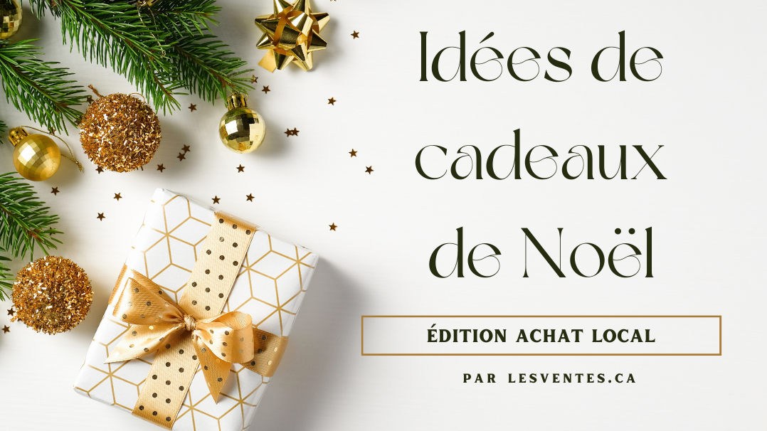 11 Déc Idées de cadeaux de Noël – Édition achat local